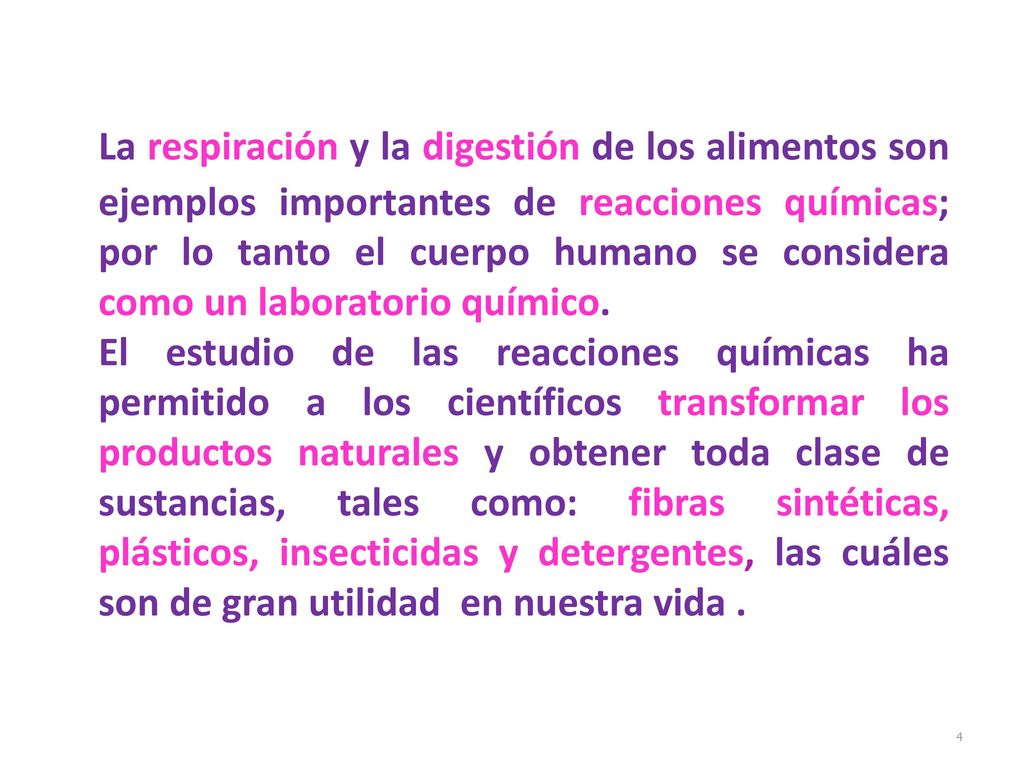 La respiración y la digestión de los alimentos son ejemplos importantes de reacciones químicas; por lo tanto el cuerpo humano se considera como un laboratorio químico.