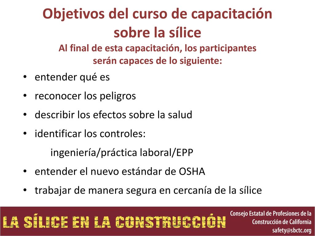 Objetivos del curso de capacitación sobre la sílice Al final de esta capacitación, los participantes serán capaces de lo siguiente: