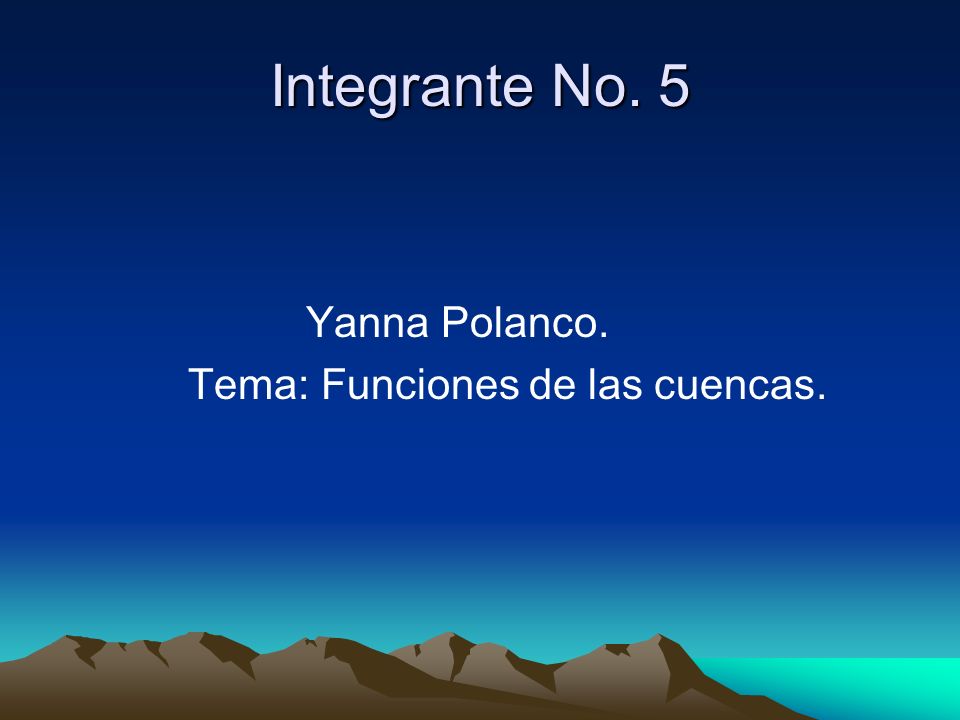Integrante No. 5 Yanna Polanco. Tema: Funciones de las cuencas.