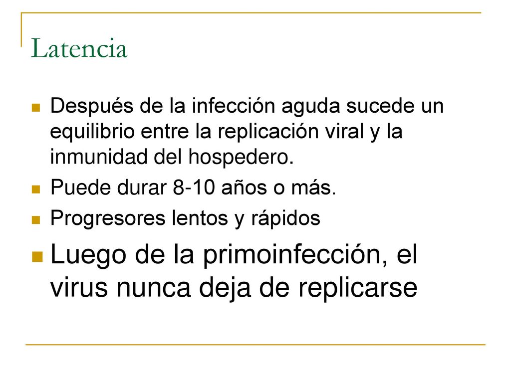 Latencia Luego de la primoinfección, el virus nunca deja de replicarse