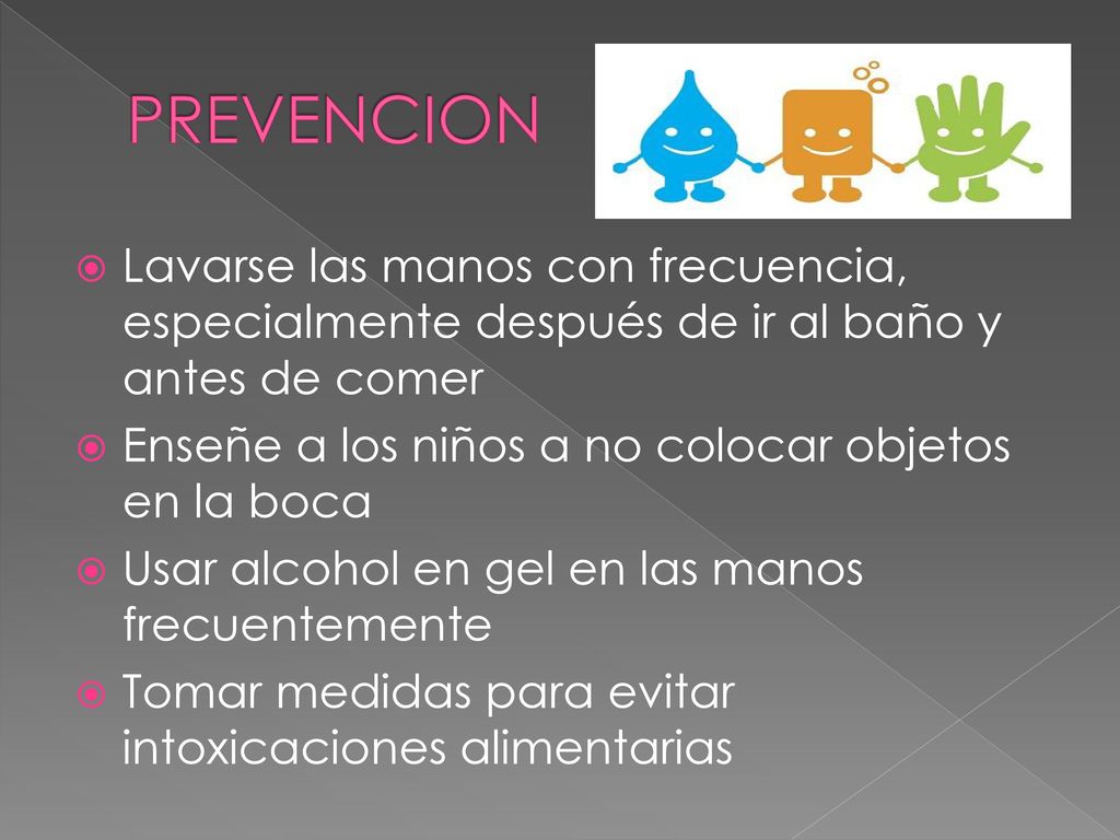 PREVENCION Lavarse las manos con frecuencia, especialmente después de ir al baño y antes de comer.