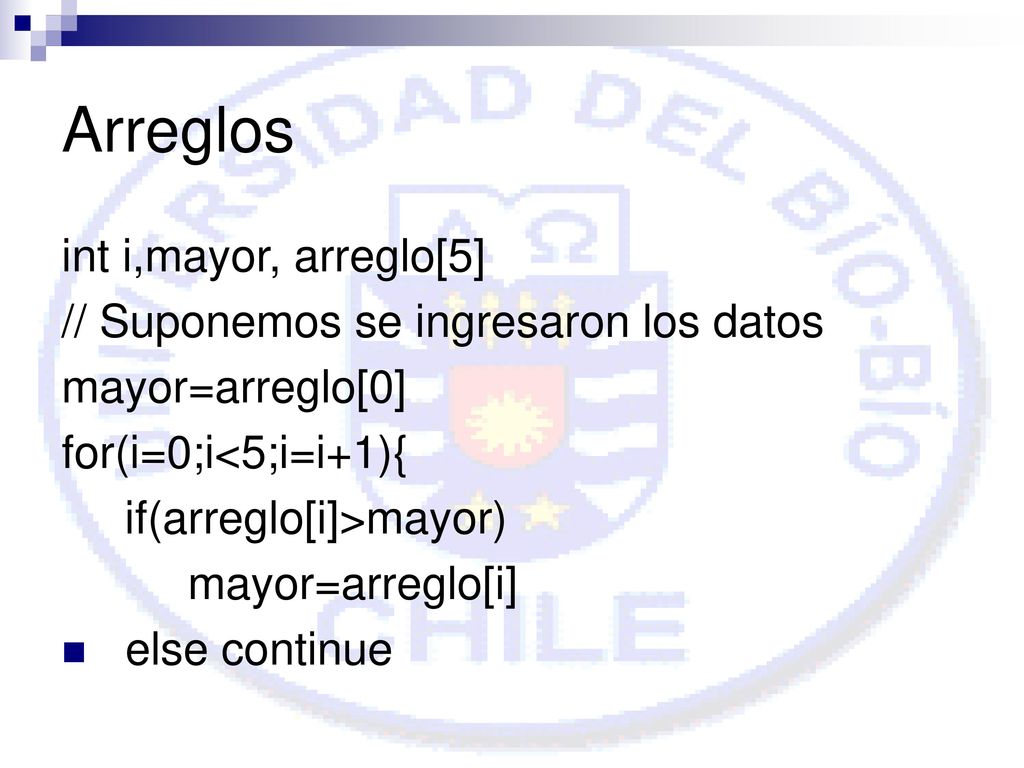 Arreglos int i,mayor, arreglo[5] // Suponemos se ingresaron los datos