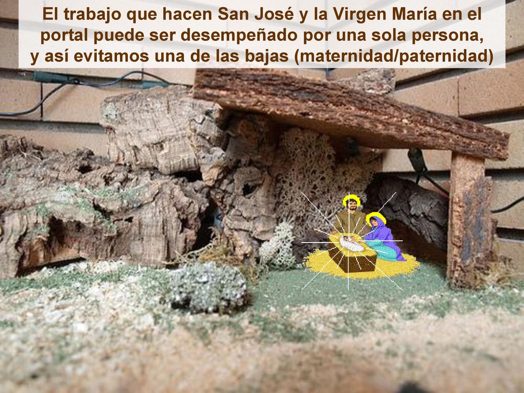 El trabajo que hacen San José y la Virgen María en el portal puede ser desempeñado por una sola persona, y así evitamos una de las bajas (maternidad/paternidad)