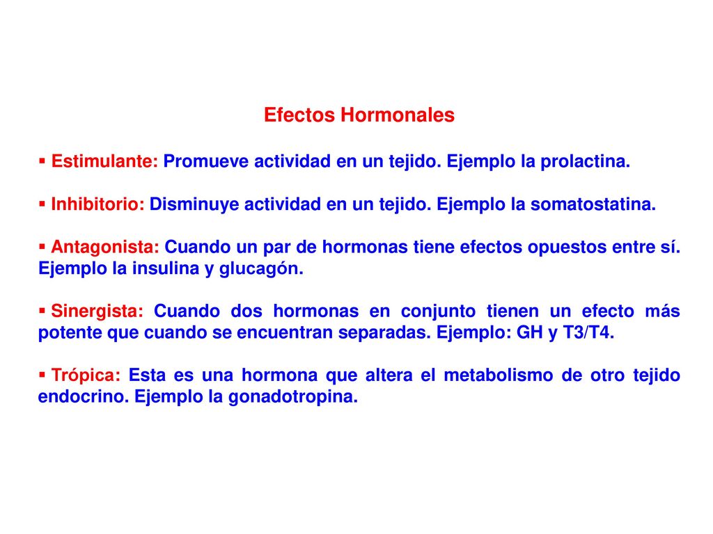 Efectos Hormonales Estimulante: Promueve actividad en un tejido. Ejemplo la prolactina.