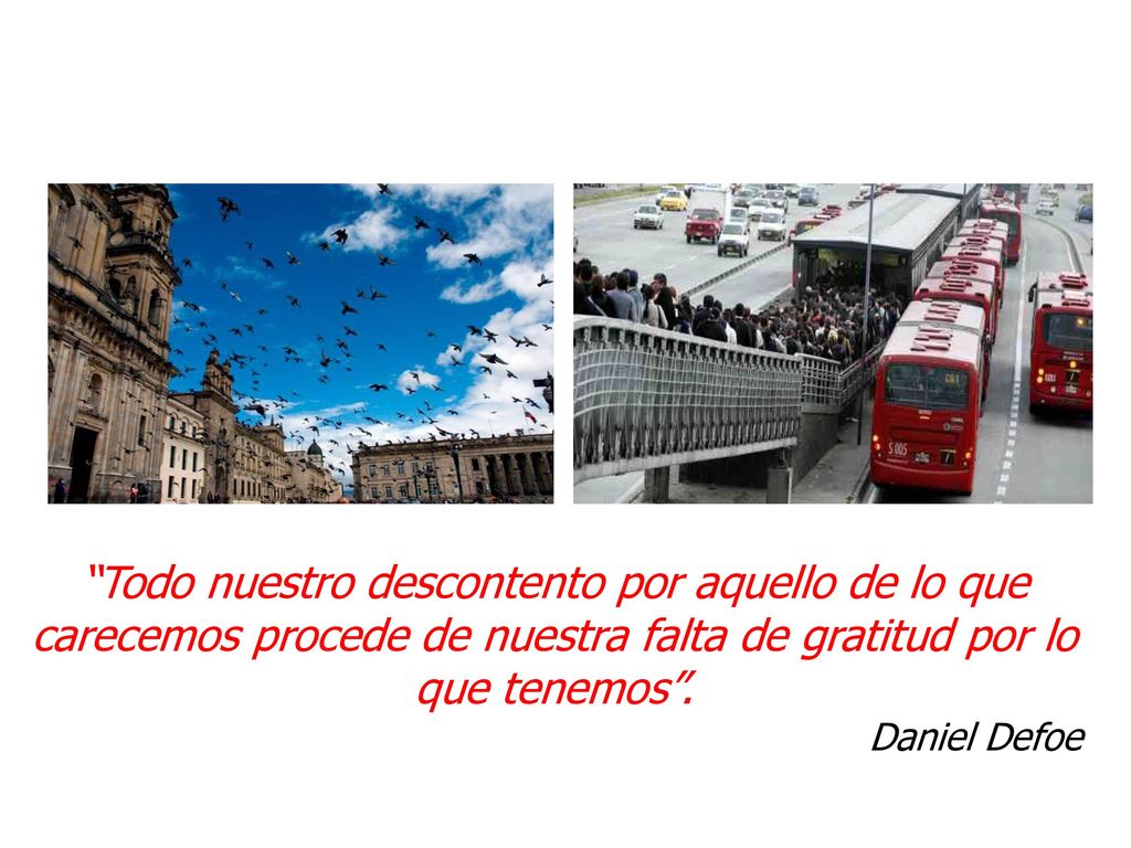 Todo nuestro descontento por aquello de lo que carecemos procede de nuestra falta de gratitud por lo que tenemos .