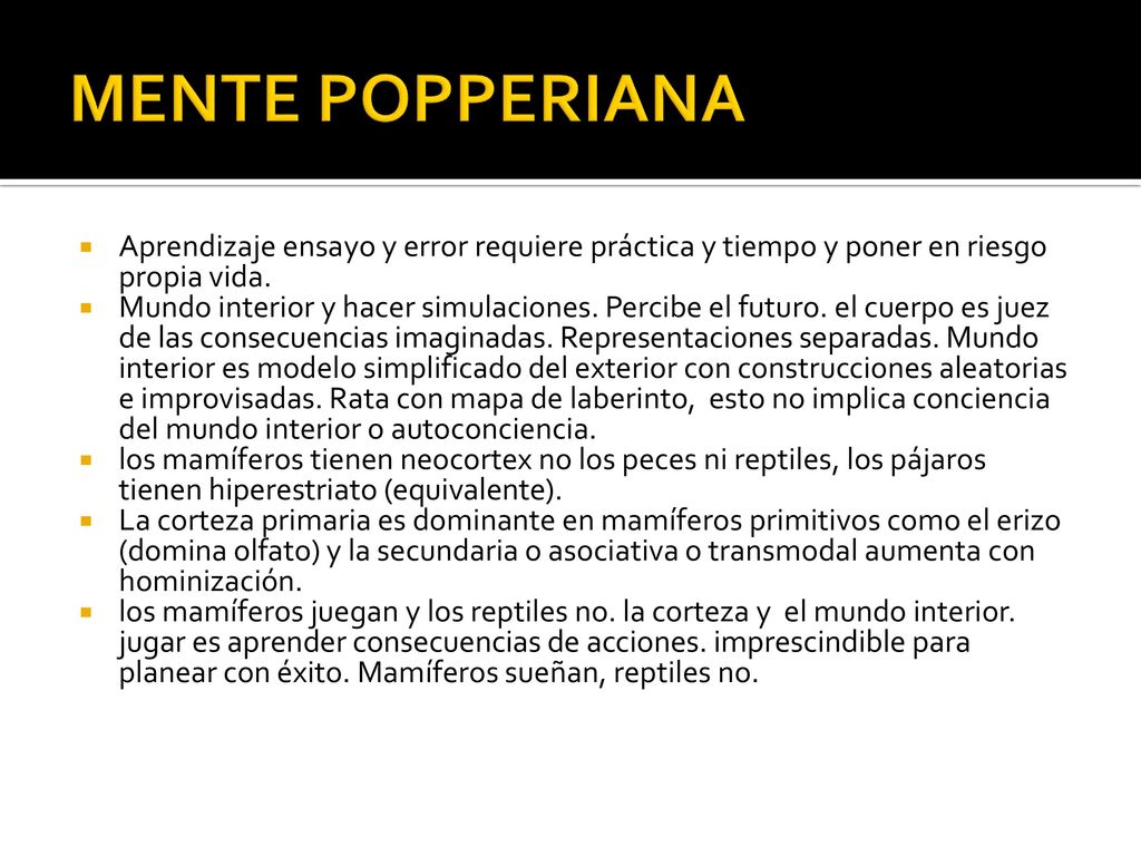 MENTE POPPERIANA Aprendizaje ensayo y error requiere práctica y tiempo y poner en riesgo propia vida.