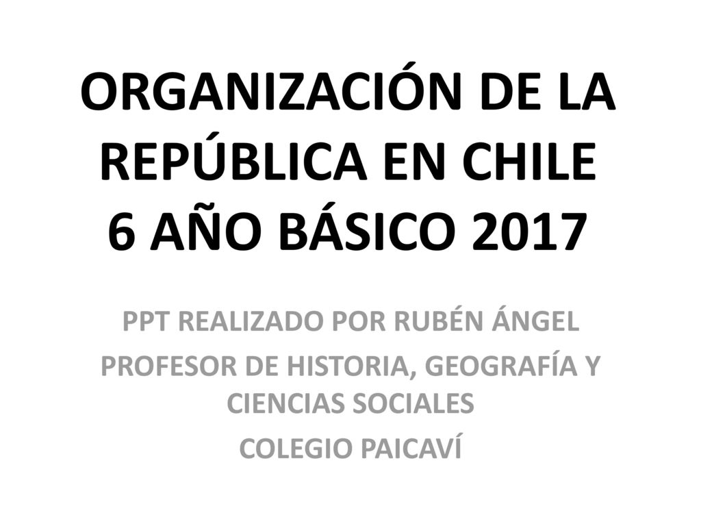 ORGANIZACIÓN DE LA REPÚBLICA EN CHILE 6 AÑO BÁSICO 2017