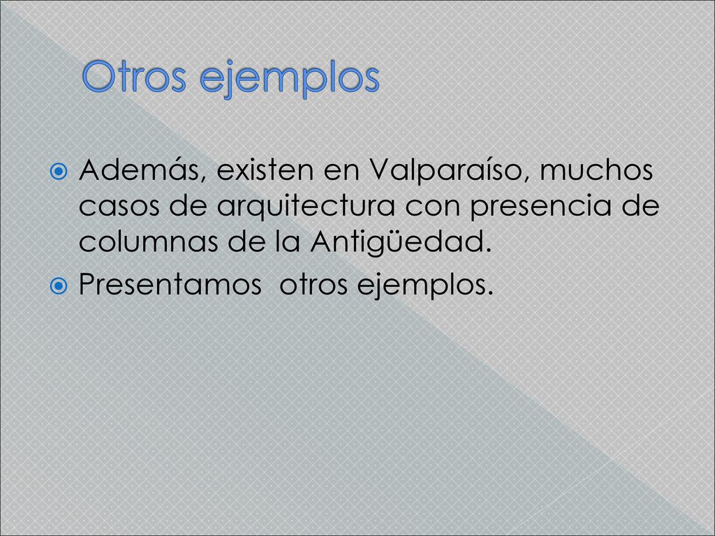 Otros ejemplos Además, existen en Valparaíso, muchos casos de arquitectura con presencia de columnas de la Antigüedad.