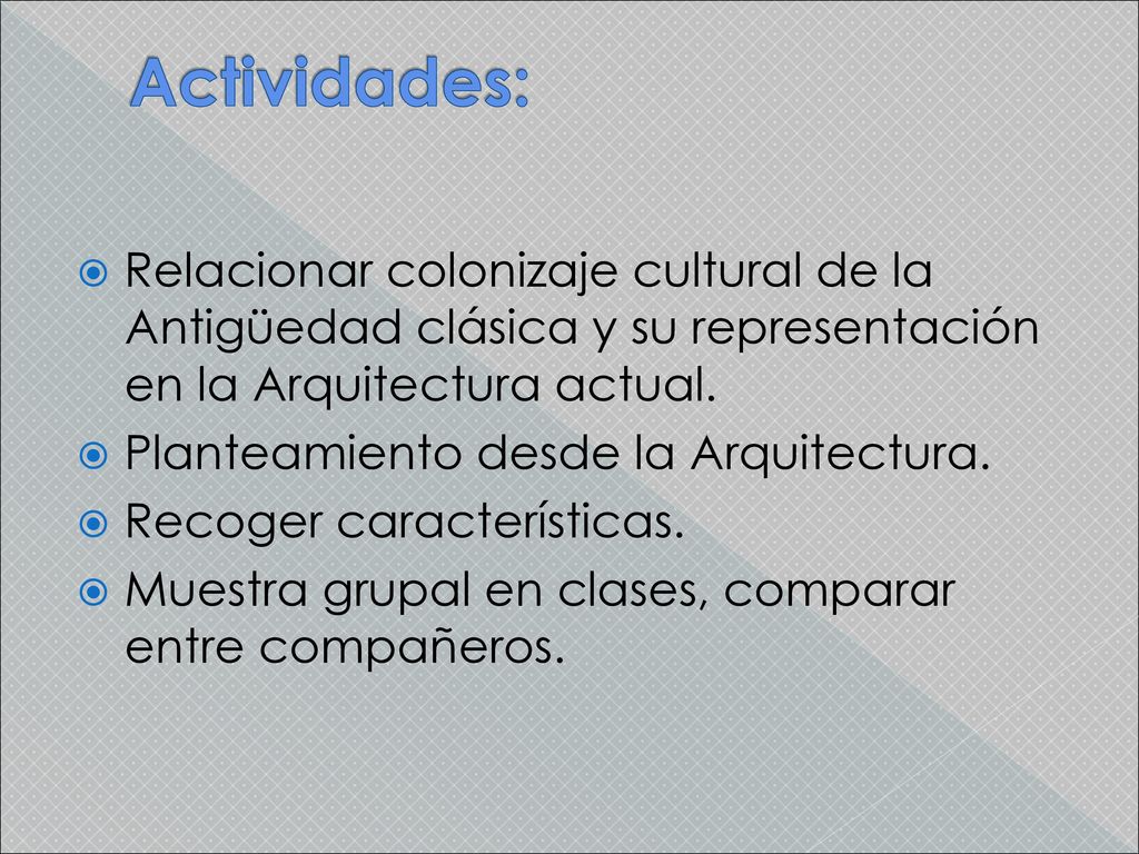 Actividades: Relacionar colonizaje cultural de la Antigüedad clásica y su representación en la Arquitectura actual.