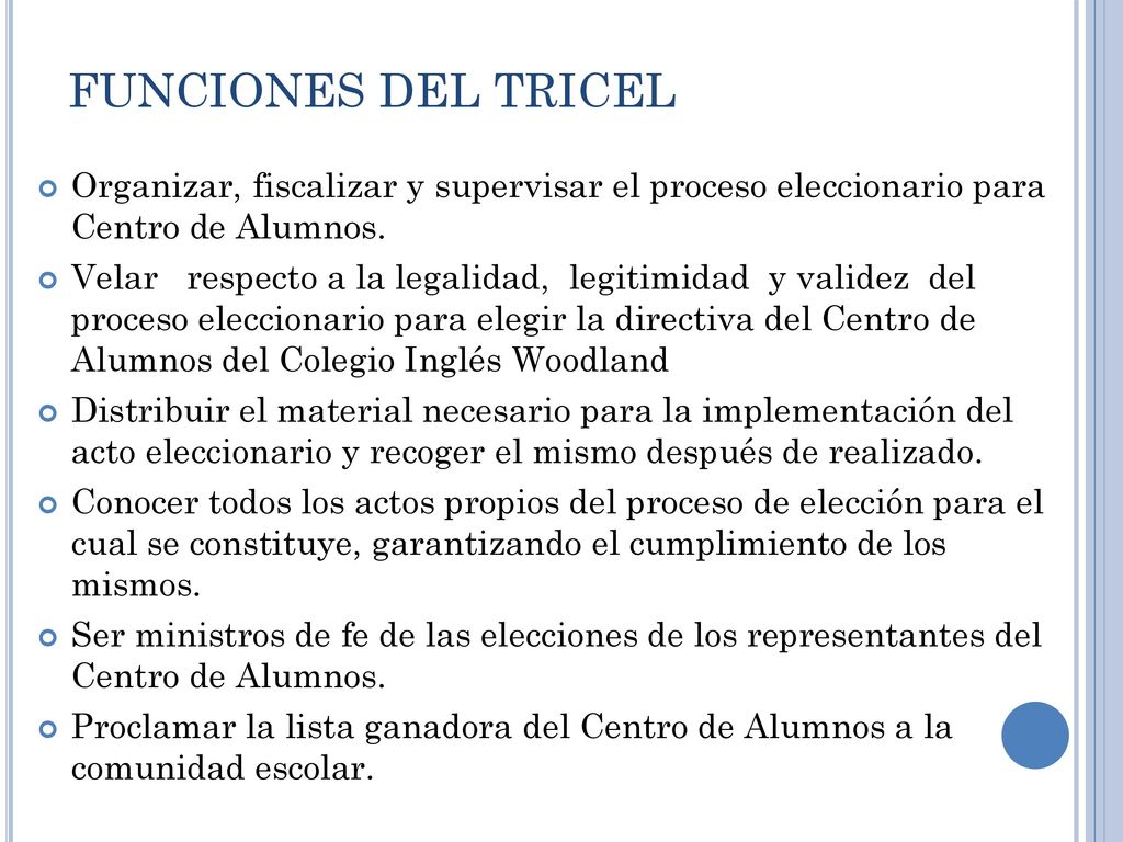FUNCIONES DEL TRICEL Organizar, fiscalizar y supervisar el proceso eleccionario para Centro de Alumnos.
