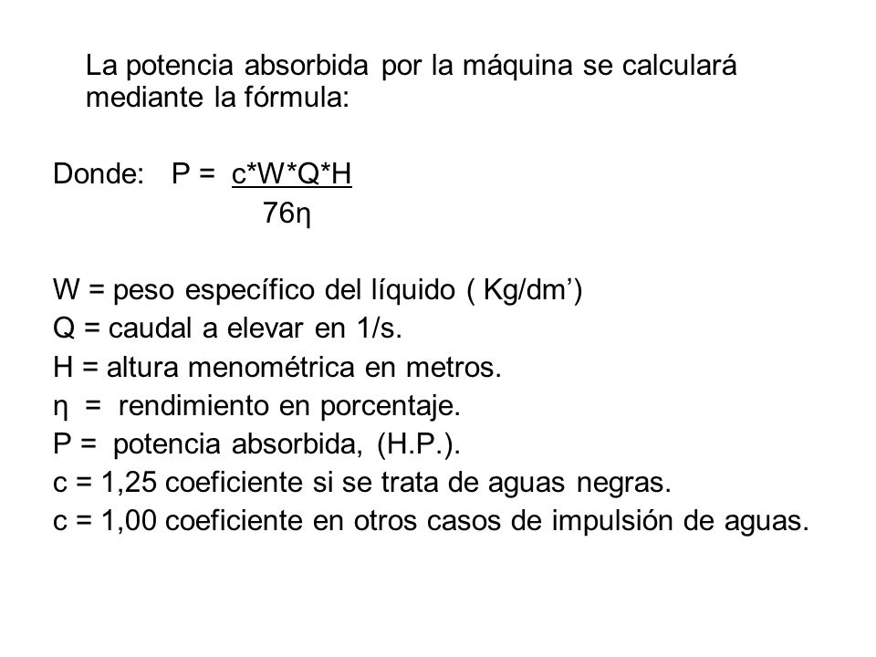 W = peso específico del líquido ( Kg/dm’) Q = caudal a elevar en 1/s.