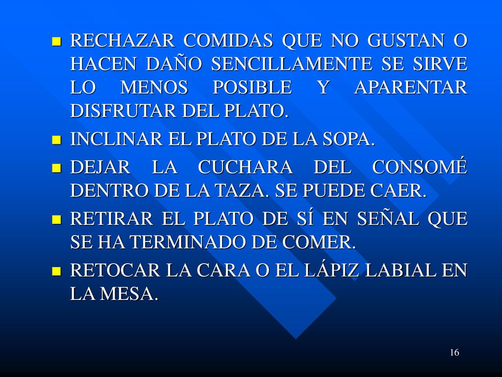 RECHAZAR COMIDAS QUE NO GUSTAN O HACEN DAÑO SENCILLAMENTE SE SIRVE LO MENOS POSIBLE Y APARENTAR DISFRUTAR DEL PLATO.