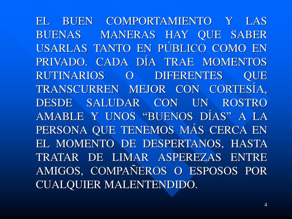 EL BUEN COMPORTAMIENTO Y LAS BUENAS MANERAS HAY QUE SABER USARLAS TANTO EN PÚBLICO COMO EN PRIVADO.
