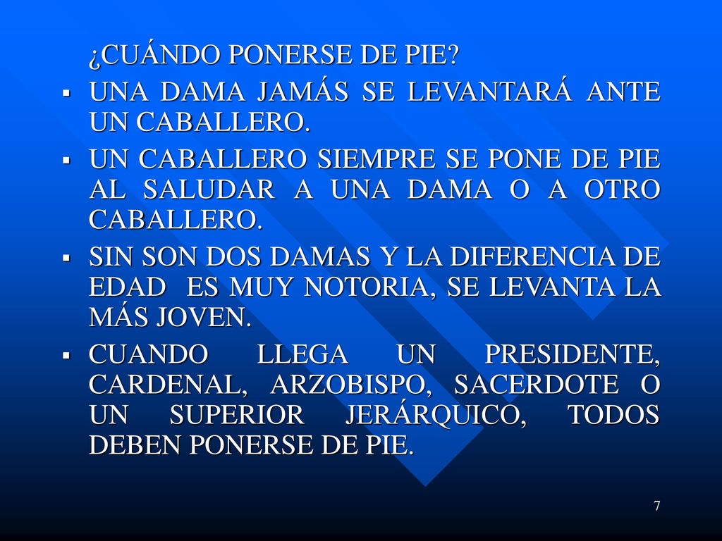 ¿CUÁNDO PONERSE DE PIE UNA DAMA JAMÁS SE LEVANTARÁ ANTE UN CABALLERO. UN CABALLERO SIEMPRE SE PONE DE PIE AL SALUDAR A UNA DAMA O A OTRO CABALLERO.