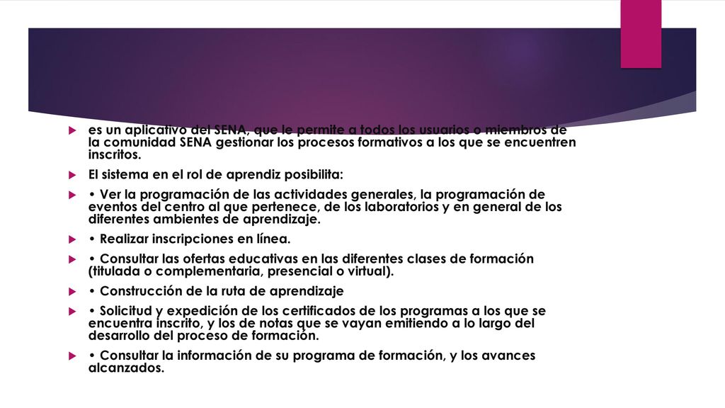 es un aplicativo del SENA, que le permite a todos los usuarios o miembros de la comunidad SENA gestionar los procesos formativos a los que se encuentren inscritos.