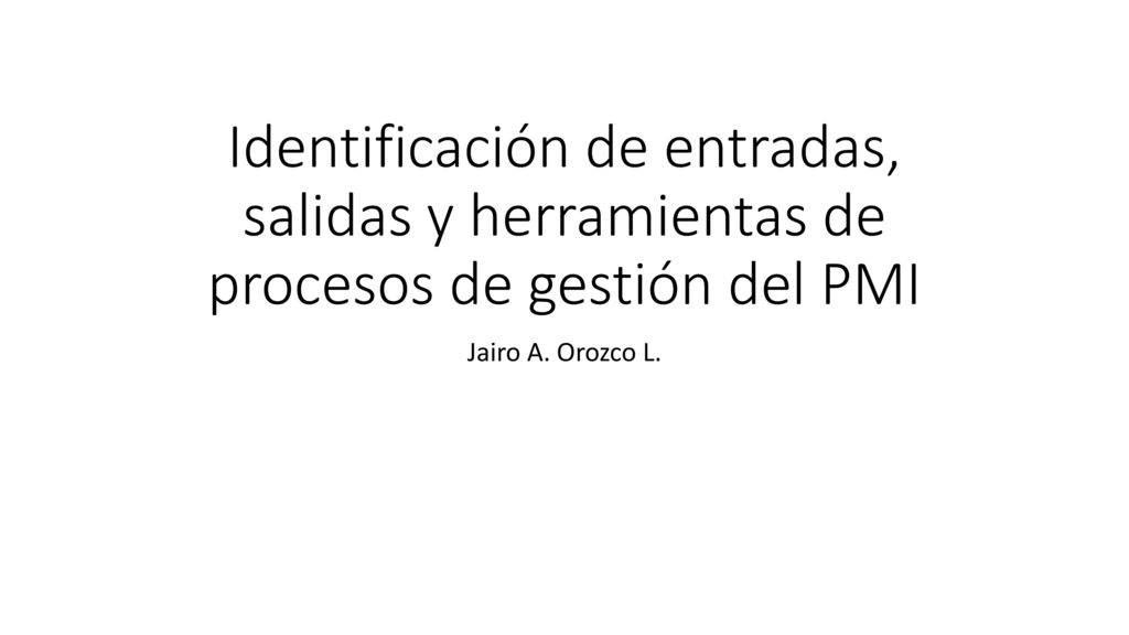 Identificación de entradas, salidas y herramientas de procesos de gestión del PMI