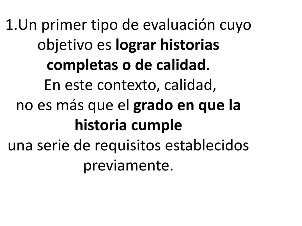 1.Un primer tipo de evaluación cuyo objetivo es lograr historias completas o de calidad.