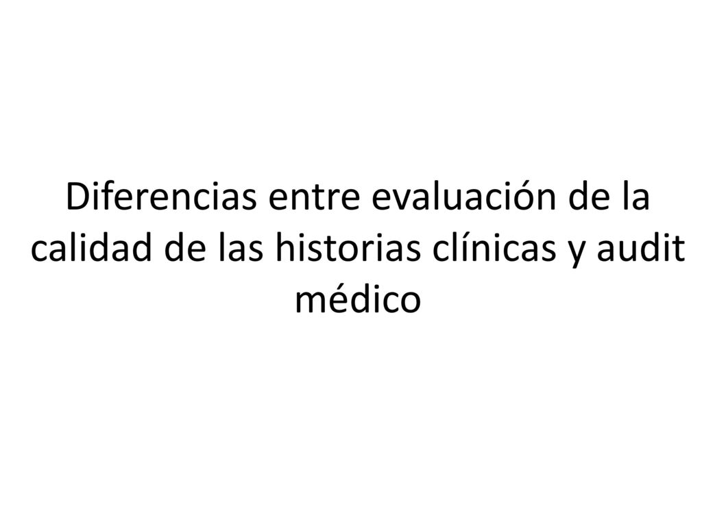 Diferencias entre evaluación de la calidad de las historias clínicas y audit médico