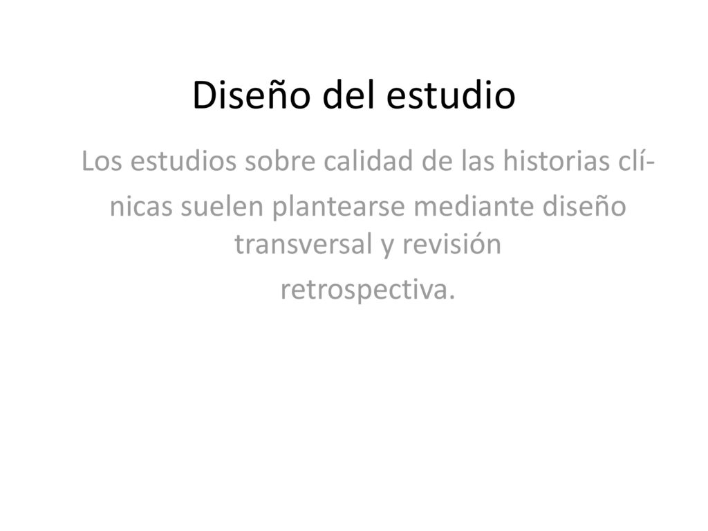 Diseño del estudio Los estudios sobre calidad de las historias clí-