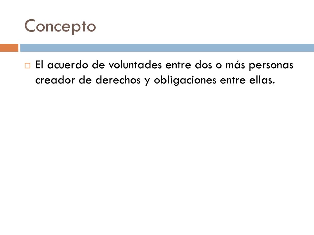 Concepto El acuerdo de voluntades entre dos o más personas creador de derechos y obligaciones entre ellas.