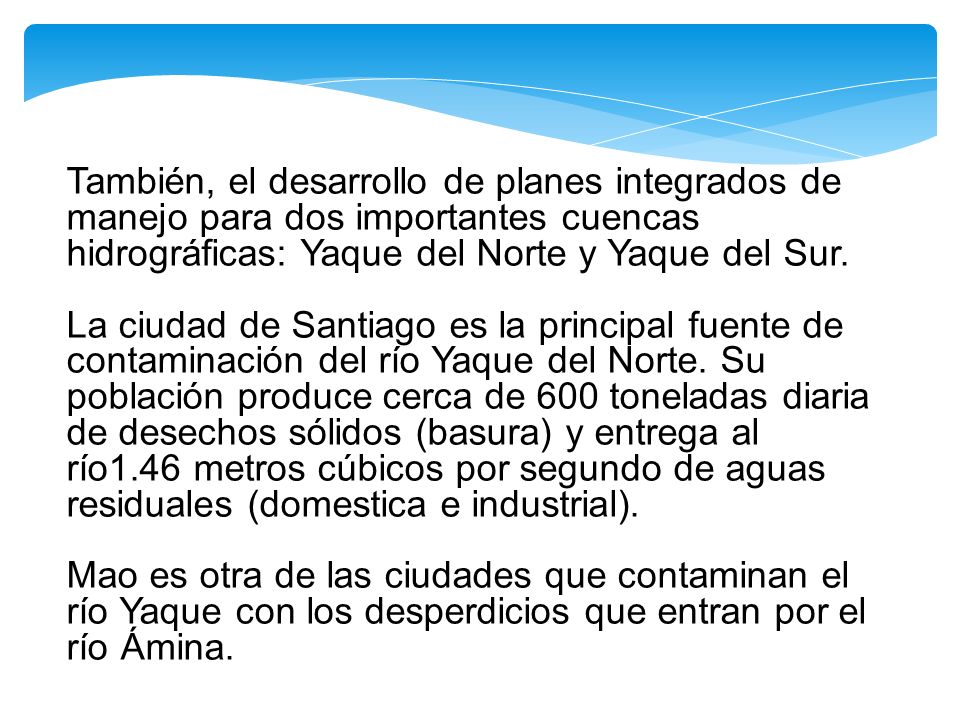 También, el desarrollo de planes integrados de manejo para dos importantes cuencas hidrográficas: Yaque del Norte y Yaque del Sur.