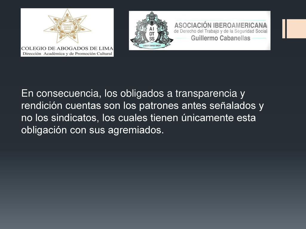 En consecuencia, los obligados a transparencia y rendición cuentas son los patrones antes señalados y no los sindicatos, los cuales tienen únicamente esta obligación con sus agremiados.