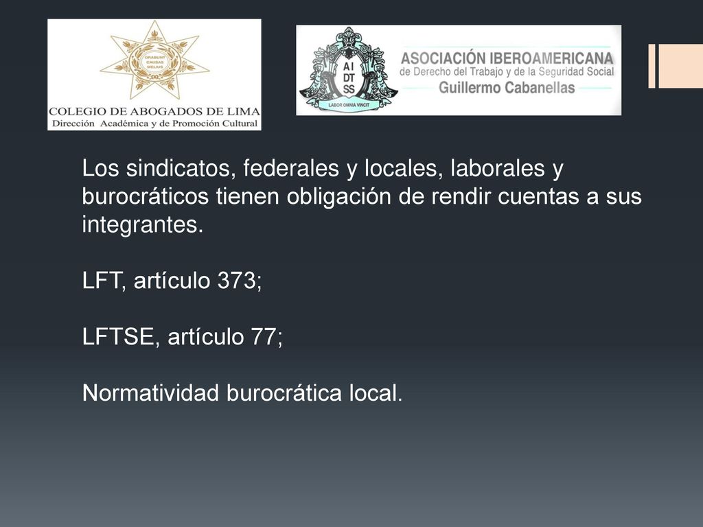 Los sindicatos, federales y locales, laborales y burocráticos tienen obligación de rendir cuentas a sus integrantes.