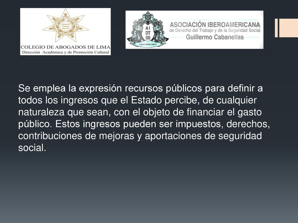 Se emplea la expresión recursos públicos para definir a todos los ingresos que el Estado percibe, de cualquier naturaleza que sean, con el objeto de financiar el gasto público.
