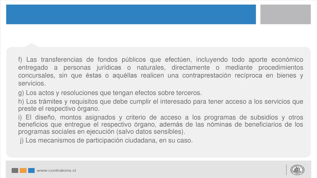f) Las transferencias de fondos públicos que efectúen, incluyendo todo aporte económico entregado a personas jurídicas o naturales, directamente o mediante procedimientos concursales, sin que éstas o aquéllas realicen una contraprestación recíproca en bienes y servicios.