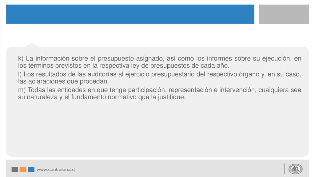 k) La información sobre el presupuesto asignado, así como los informes sobre su ejecución, en los términos previstos en la respectiva ley de presupuestos de cada año.