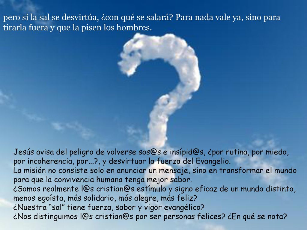pero si la sal se desvirtúa, ¿con qué se salará