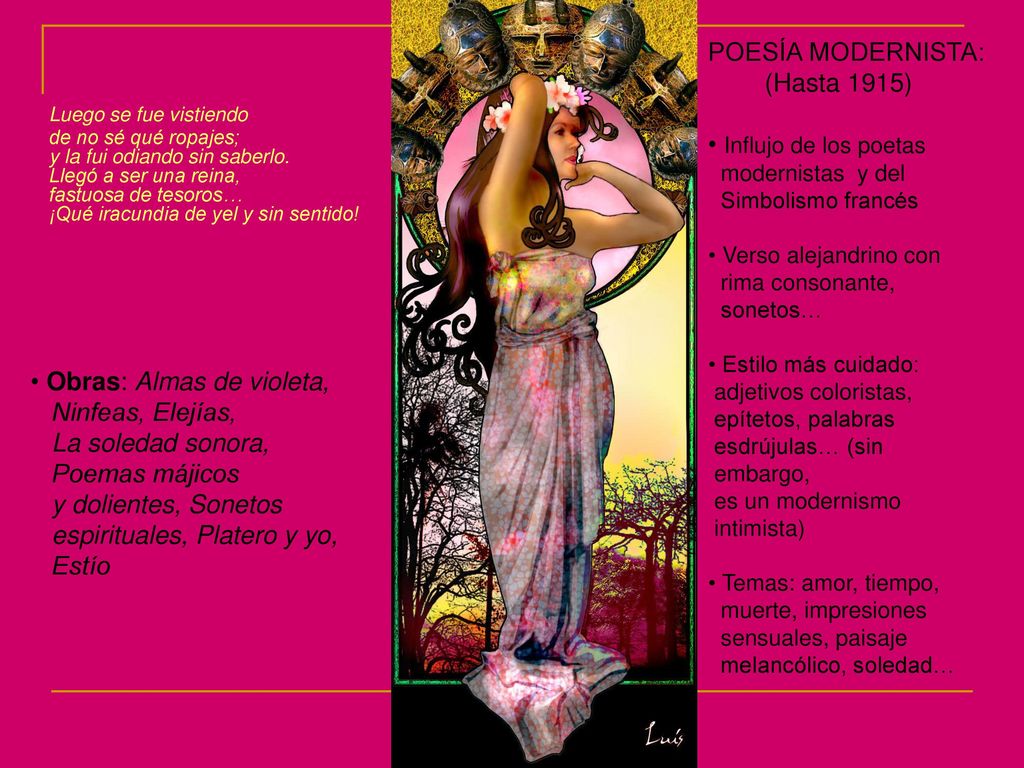 Luego se fue vistiendo de no sé qué ropajes; y la fui odiando sin saberlo. Llegó a ser una reina, fastuosa de tesoros… ¡Qué iracundia de yel y sin sentido!