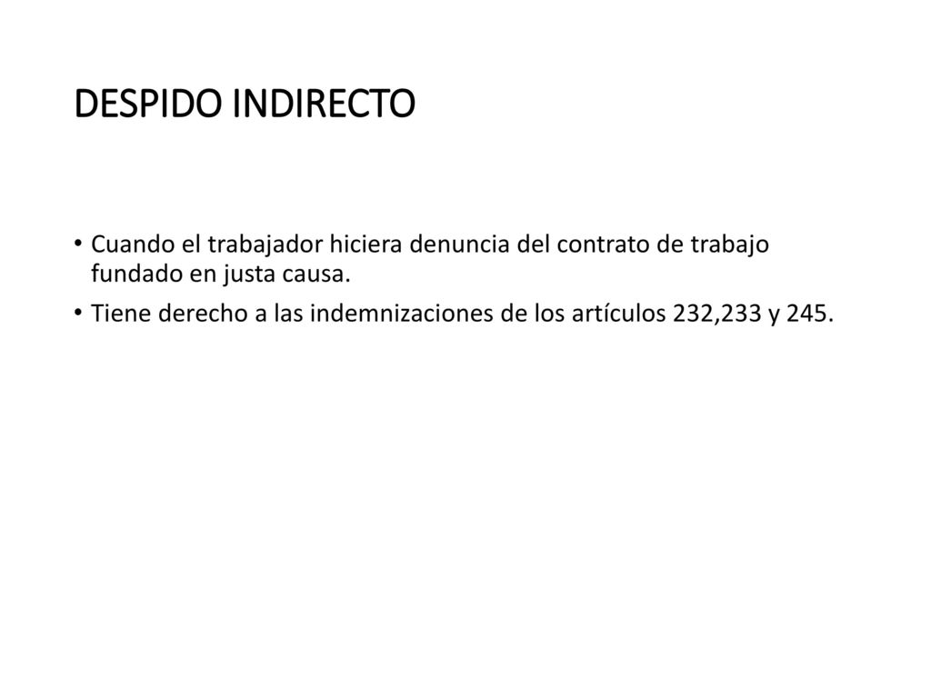 DESPIDO INDIRECTO Cuando el trabajador hiciera denuncia del contrato de trabajo fundado en justa causa.