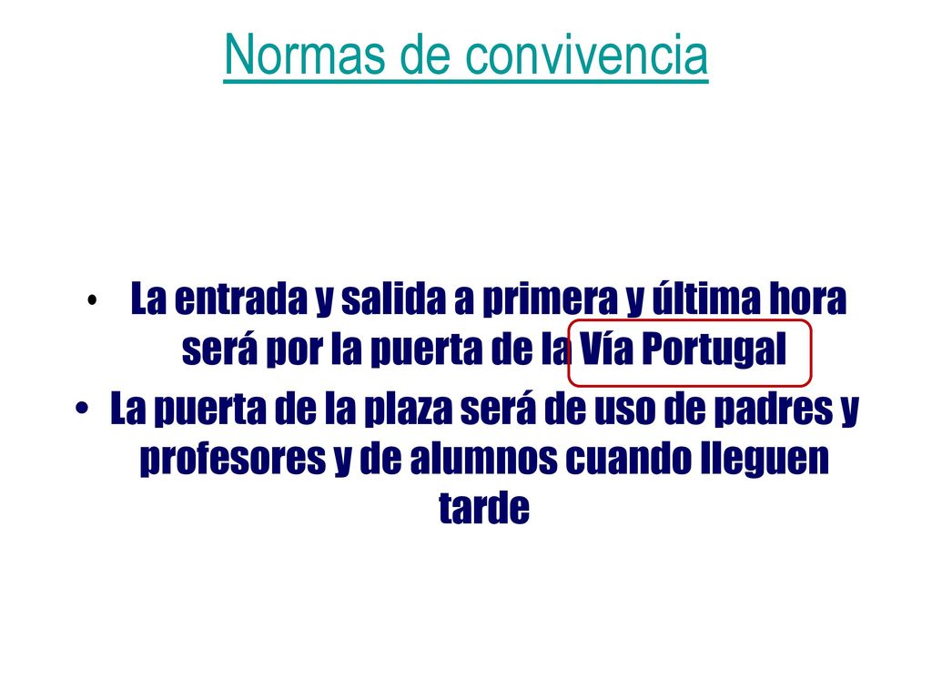 Normas de convivencia La entrada y salida a primera y última hora será por la puerta de la Vía Portugal.