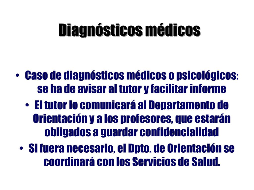 Diagnósticos médicos Caso de diagnósticos médicos o psicológicos: se ha de avisar al tutor y facilitar informe.