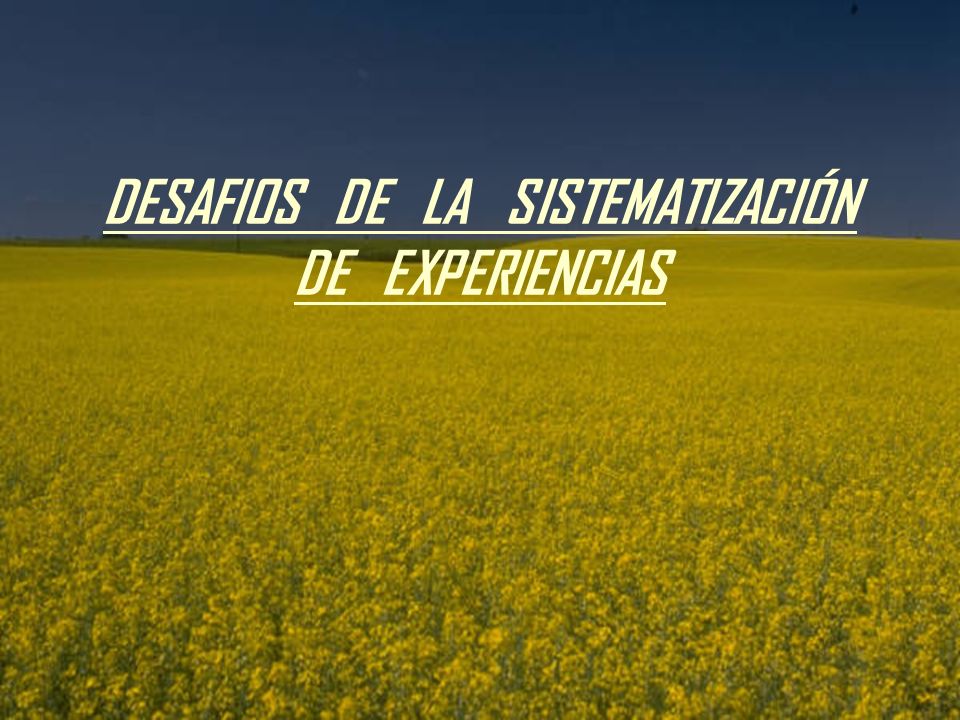 DESAFIOS DE LA SISTEMATIZACIÓN DE EXPERIENCIAS
