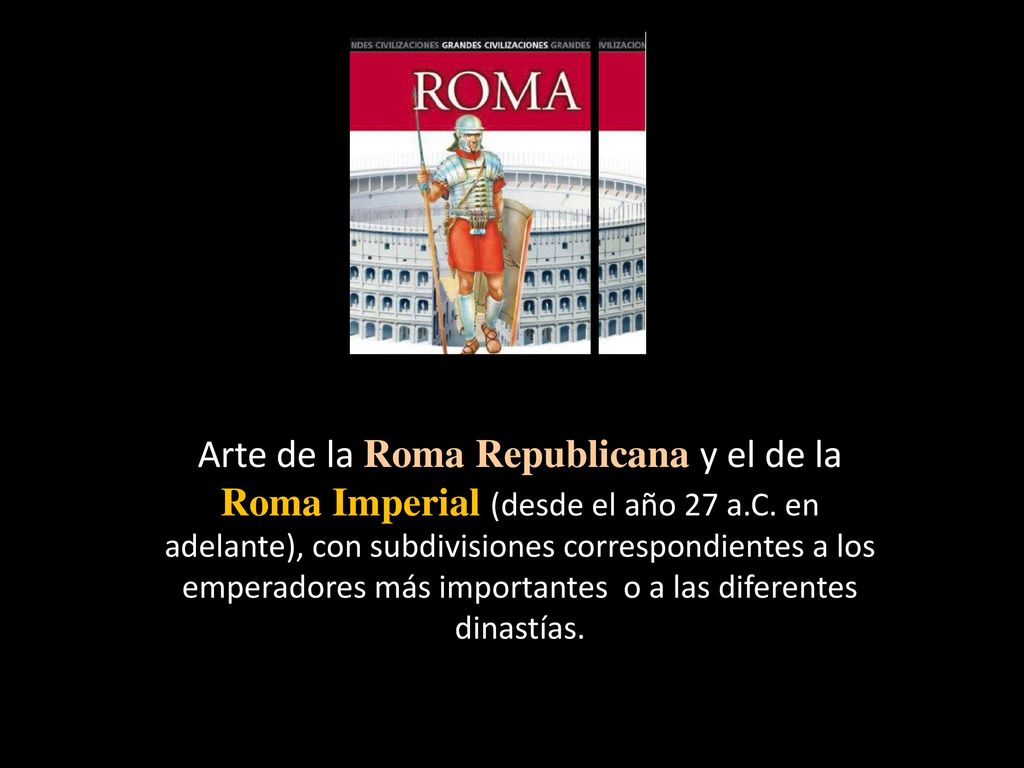 Arte de la Roma Republicana y el de la Roma Imperial (desde el año 27 a.C.