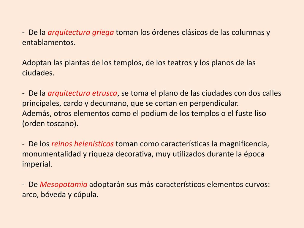 - De la arquitectura griega toman los órdenes clásicos de las columnas y entablamentos.