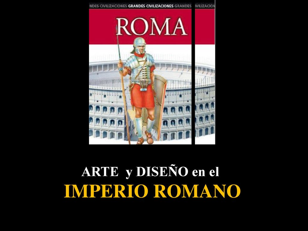 IMPERIO ROMANO IMPERIO ROMANO ARTE y DISEÑO en el IMPERIO ROMANO