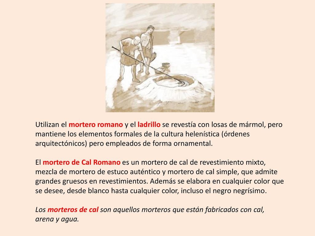 Utilizan el mortero romano y el ladrillo se revestía con losas de mármol, pero mantiene los elementos formales de la cultura helenística (órdenes arquitectónicos) pero empleados de forma ornamental.