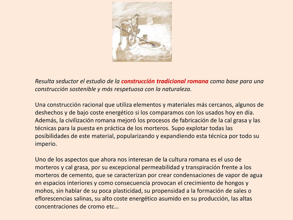 Resulta seductor el estudio de la construcción tradicional romana como base para una construcción sostenible y más respetuosa con la naturaleza.