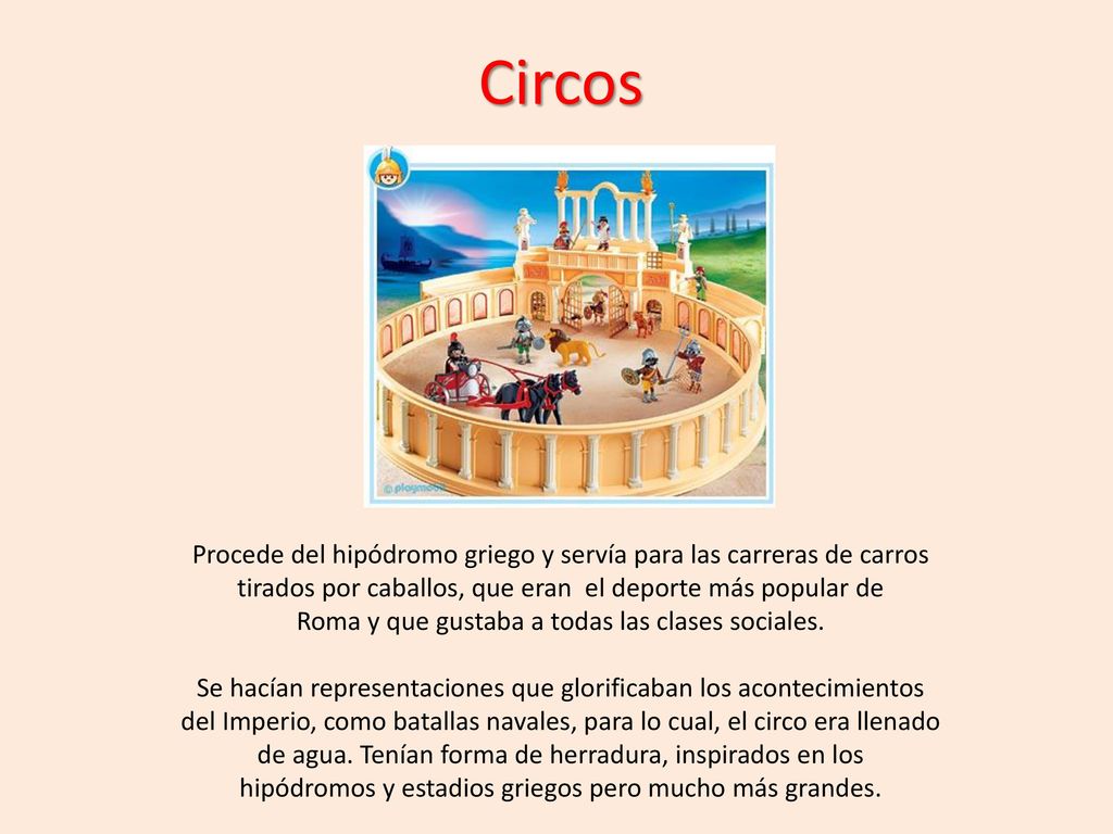 Circos Procede del hipódromo griego y servía para las carreras de carros. tirados por caballos, que eran el deporte más popular de.