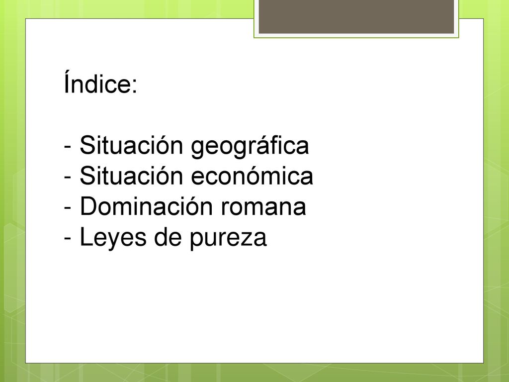 Índice: Situación geográfica Situación económica Dominación romana Leyes de pureza
