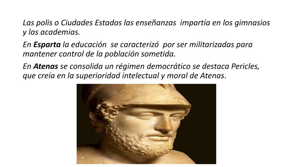 Las polis o Ciudades Estados las enseñanzas impartía en los gimnasios y las academias.