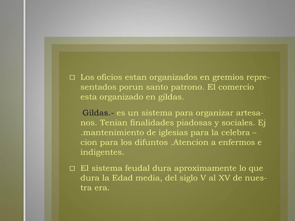 Los oficios estan organizados en gremios repre- sentados porun santo patrono. El comercio esta organizado en gildas.