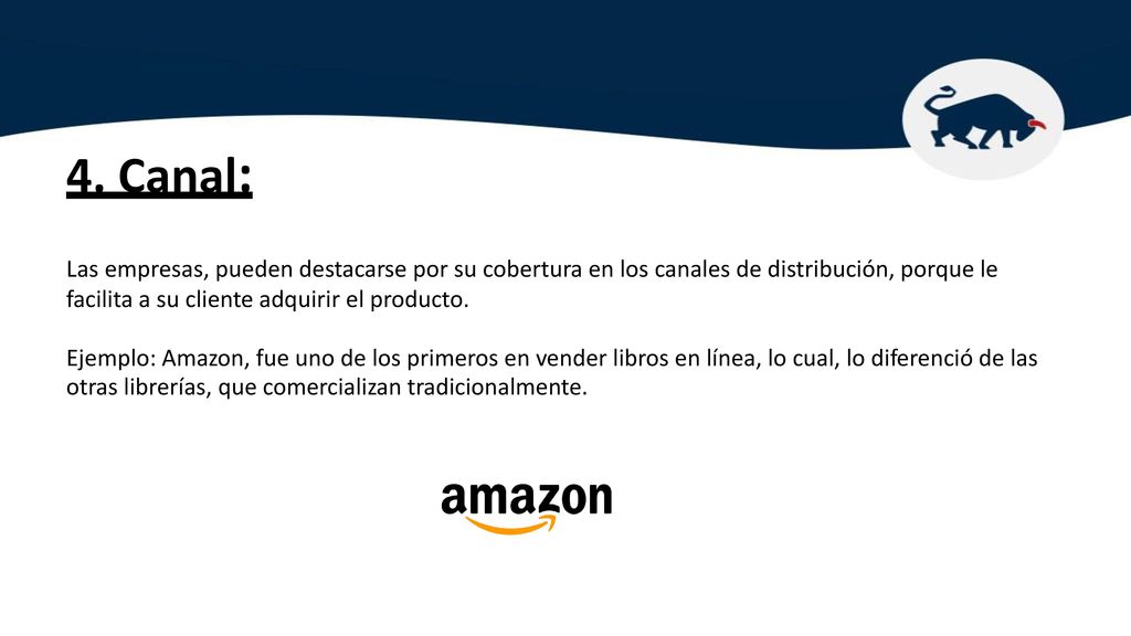 4. Canal: Las empresas, pueden destacarse por su cobertura en los canales de distribución, porque le.