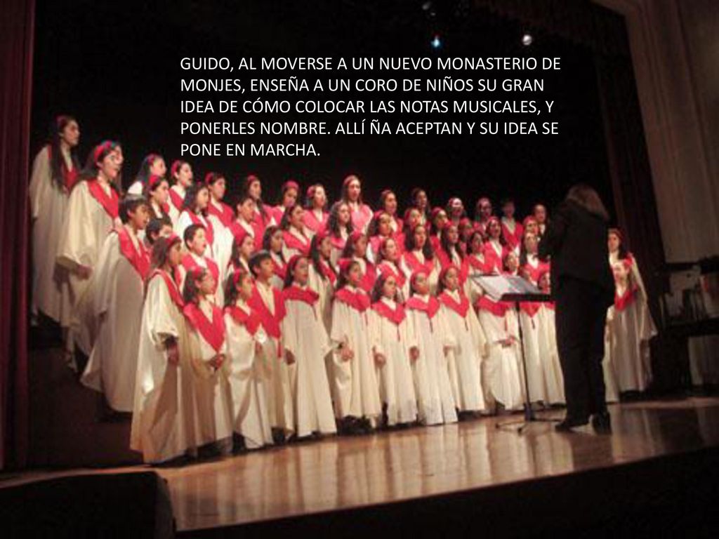 GUIDO, AL MOVERSE A UN NUEVO MONASTERIO DE MONJES, ENSEÑA A UN CORO DE NIÑOS SU GRAN IDEA DE CÓMO COLOCAR LAS NOTAS MUSICALES, Y PONERLES NOMBRE.