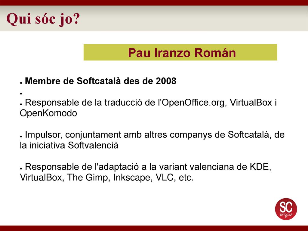 Qui sóc jo Pau Iranzo Román Membre de Softcatalà des de 2008