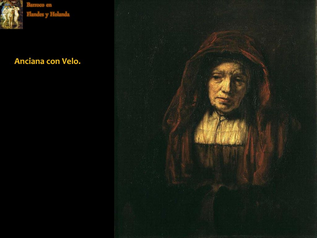 Anciana con Velo. Barroco en Flandes y Holanda Dramatismo y