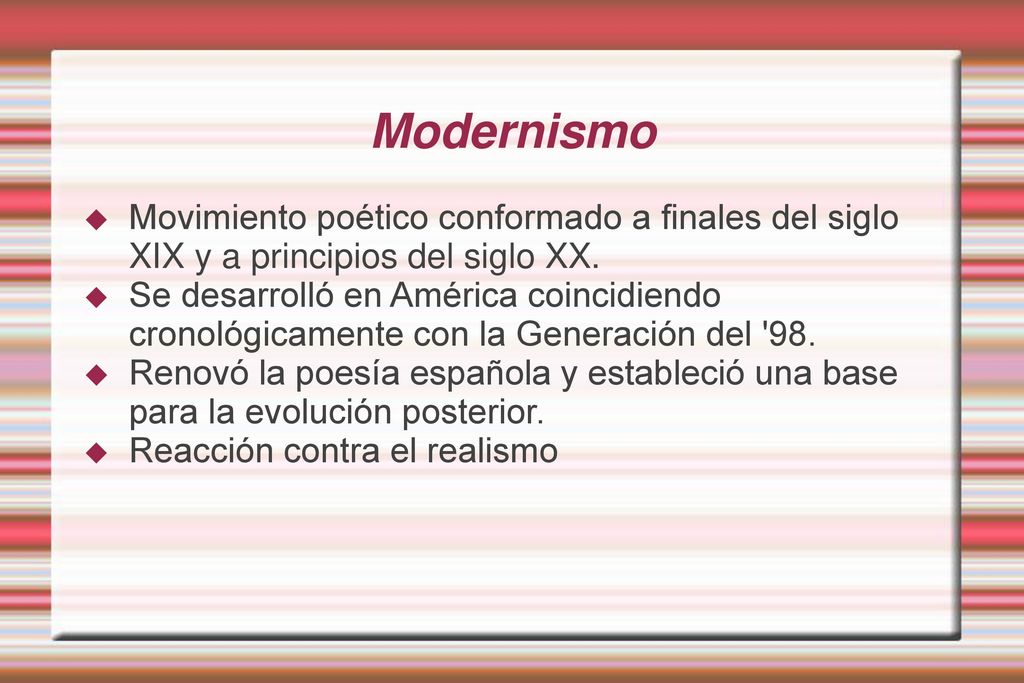 Modernismo Movimiento poético conformado a finales del siglo XIX y a principios del siglo XX.